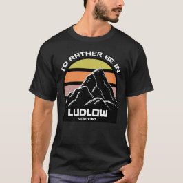Ich wäre eher in Ludlow Vermont T-Shirt