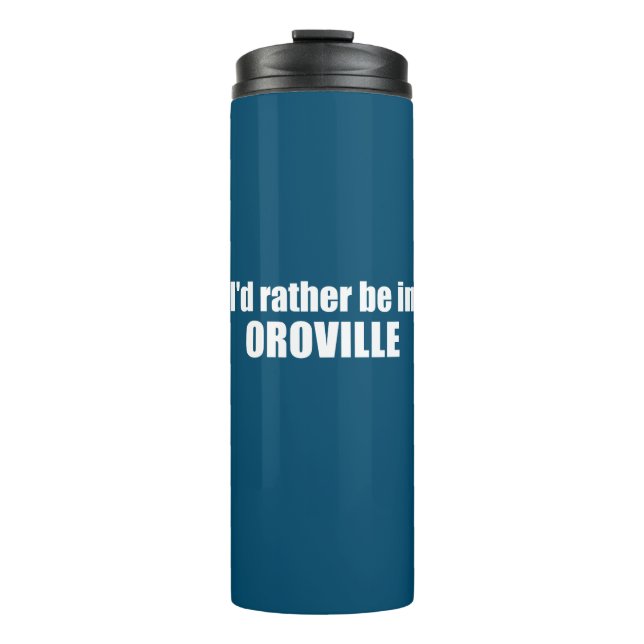 Ich wäre eher in Oroville, Kalifornien Thermosbecher (Vorderseite)