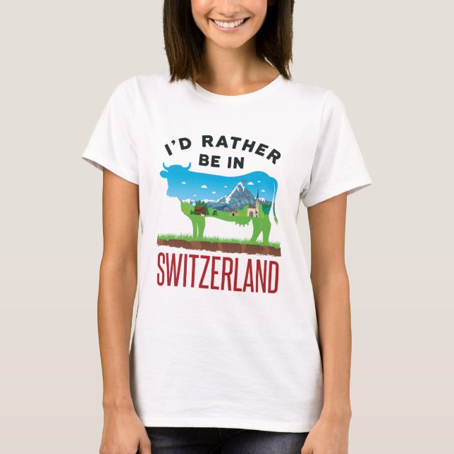 Ich wäre eher in Schweizer Urlaubsalpen in der Sch T-Shirt (Vorderseite)