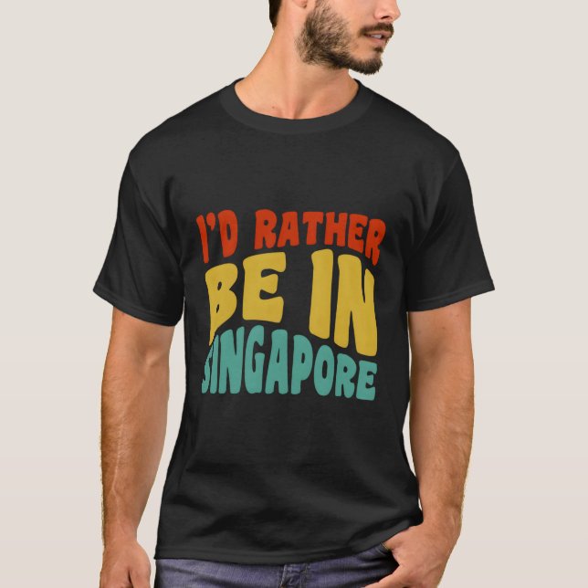 Ich wäre eher in Singapur T-Shirt (Vorderseite)