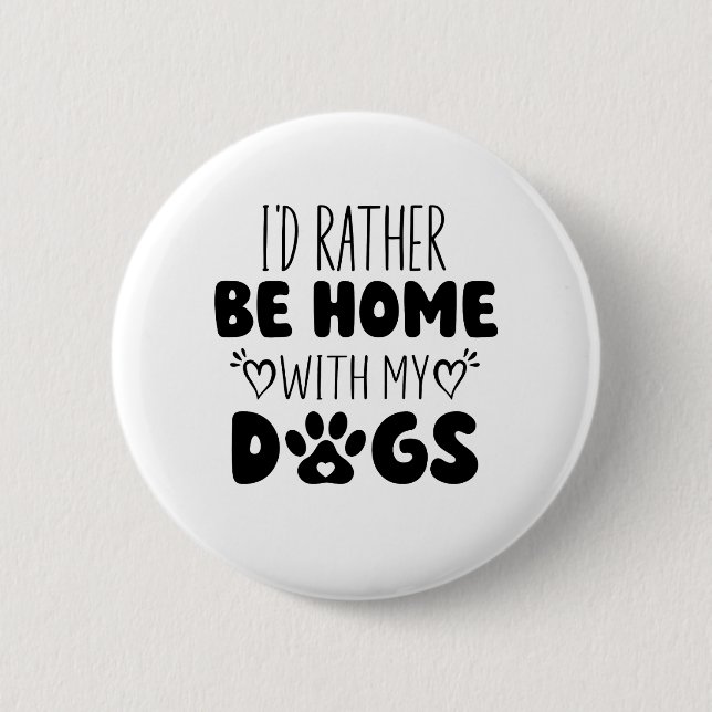 Ich wäre eher mit meinen Hunden Zuhause. Button (Vorderseite)