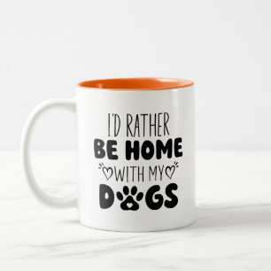 Ich wäre eher mit meinen Hunden Zuhause. Zweifarbige Tasse