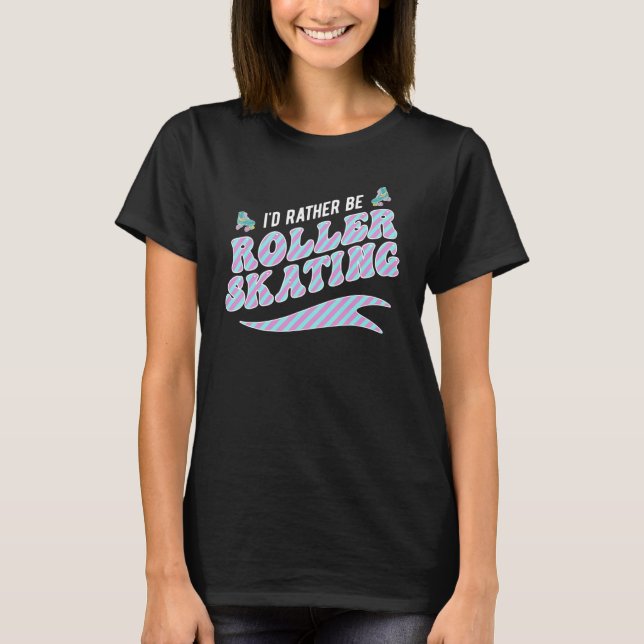 Ich wäre eher Roller Skaten Skate Roller Skater T-Shirt (Vorderseite)