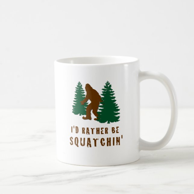 Ich wäre eher Squatchin' Kaffeetasse (Rechts)