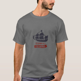 ICH WÄRE EIN PIRAT, EIN PIRATES LEBEN FÜR MICH. AR T-Shirt