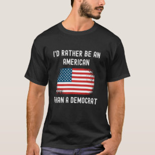 Ich wäre lieber Amerikaner als Demokrat - Anti L T-Shirt