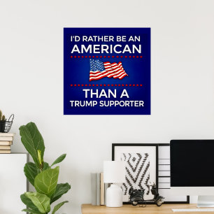 Ich wäre lieber Amerikaner als ein Trump-Anhänger Poster