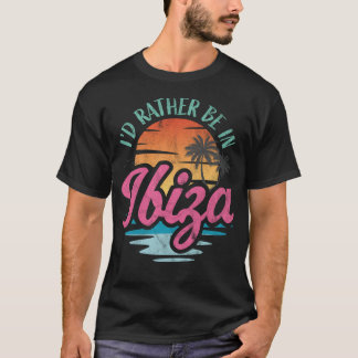 Ich wäre lieber auf Ibiza T-Shirt