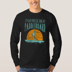Ich wäre lieber auf meinem Paddelbrett. T-Shirt