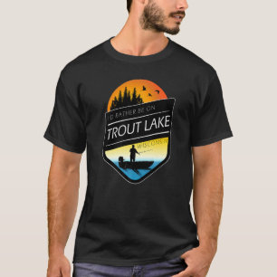 Ich wäre lieber auf Trout Lake Wisconsin beim Ange T-Shirt