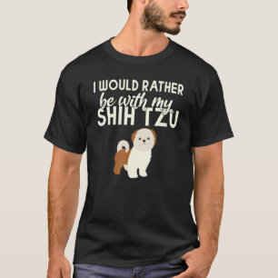 Ich wäre lieber bei meinem Shih Tzu T-Shirt