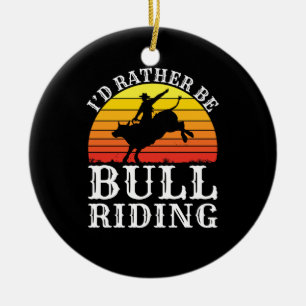 Ich wäre lieber Bull Riding Rodeo Reiter Keramik Ornament
