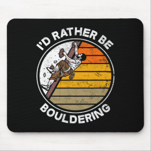 Ich wäre lieber ein Boulderer Boulderer Kletterer  Mousepad