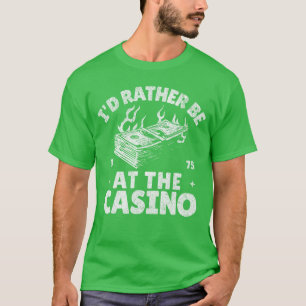 Ich wäre lieber im Casino Lustig Glücksspiel Glück T-Shirt