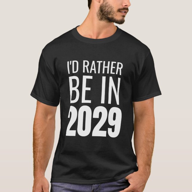Ich wäre lieber in 2029 T-Shirt (Vorderseite)
