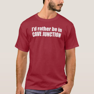 Ich wäre lieber in Cave Junction Oregon T-Shirt