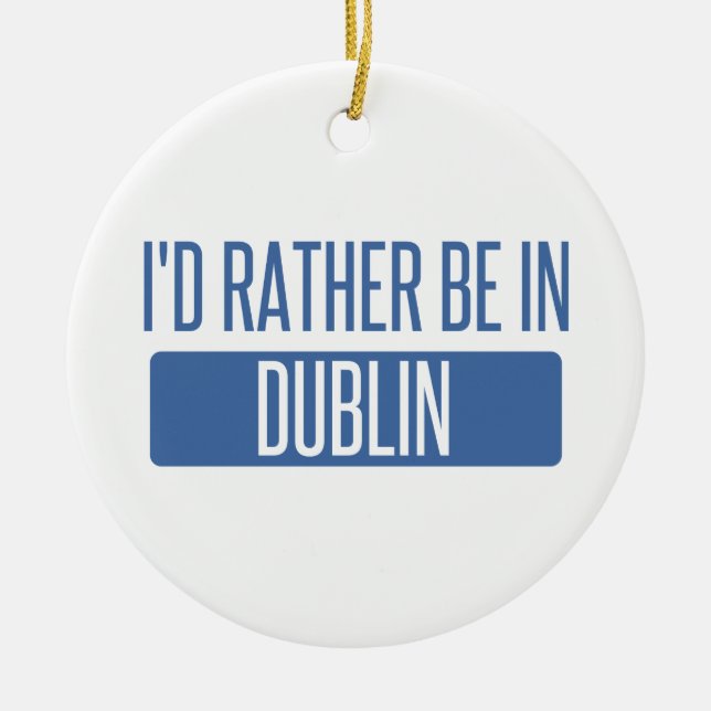 Ich wäre lieber in Dublin CA Keramikornament (Vorne)