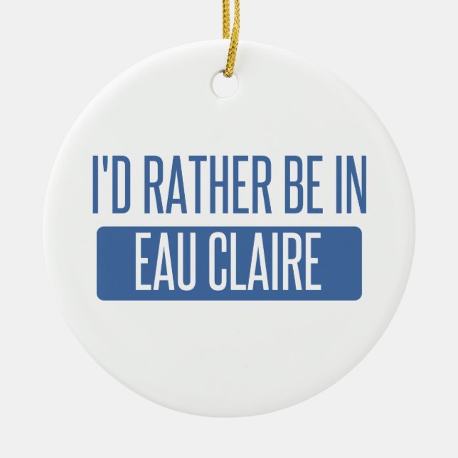 Ich wäre lieber in Eau Claire Keramikornament (Vorne)