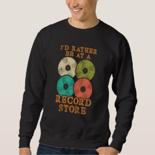 Ich wäre lieber in einem Plattenladen Vinyl Platte Sweatshirt