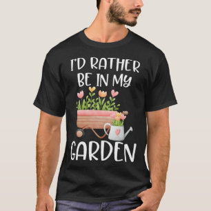 Ich wäre lieber in meinem Garten für Gärtner Flor T-Shirt