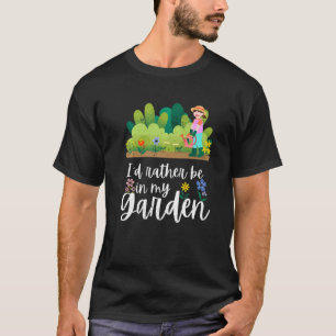 Ich wäre lieber in meinem Garten Gärtnern Gärtner T-Shirt