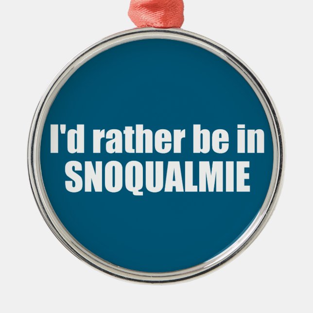 Ich wäre lieber in Snoqualmie, Washington Ornament Aus Metall (Vorne)
