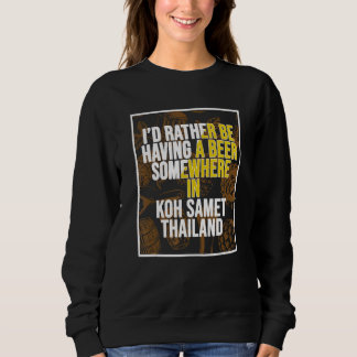 Ich wäre lieber irgendwo auf Koh Samet ein Bier tr Sweatshirt
