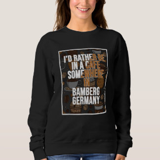 Ich wäre lieber irgendwo in Bamberg ein Bier trink Sweatshirt