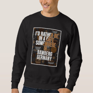 Ich wäre lieber irgendwo in Bamberg ein Bier trink Sweatshirt