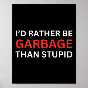 Ich wäre lieber Müll für Trump als ein dummer Trum Poster