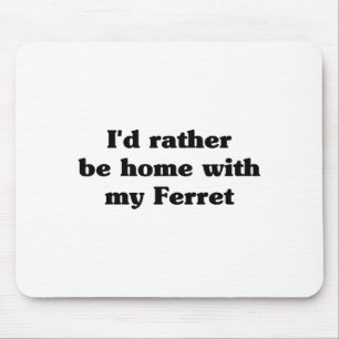 Ich wäre lieber zu Hause mit meinem Frettchen_ Lus Mousepad