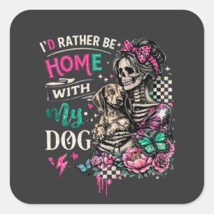 Ich wäre lieber Zuhause mit meinem Hund Skelett Fr Quadratischer Aufkleber