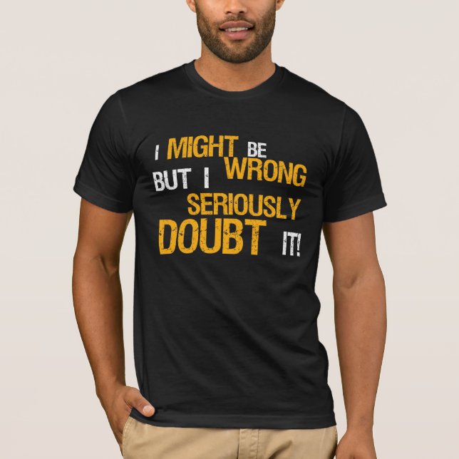 ICH wäre zwar FALSCH, aber ICH bezweifele es T-Shirt (Vorderseite)