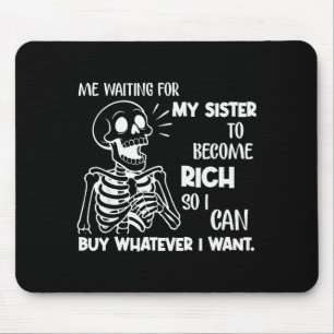 Ich warte darauf, dass meine Schwester reich wird, Mousepad