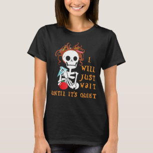 Ich warte einfach, bis es ein leiser Halloweenlehr T-Shirt