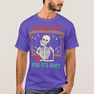 Ich warte nur, bis der leise Skelettlehrer Hal T-Shirt