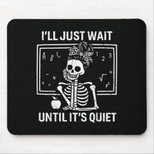 Ich warte nur, bis der leise Skelettlehrer Wom Mousepad
