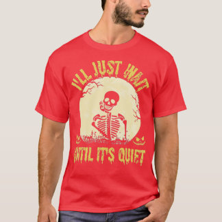 Ich warte nur, bis es der leise Skelettlehrer H is T-Shirt