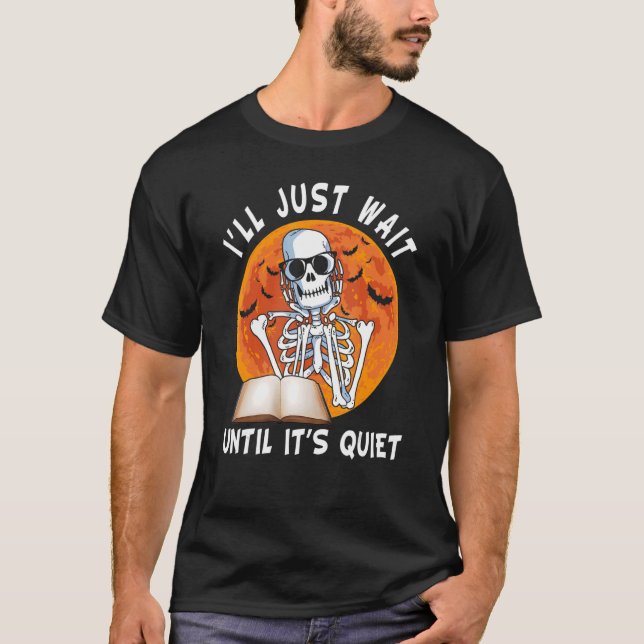 Ich warte nur, bis es der leise Skelettlehrer H is T-Shirt (Vorderseite)