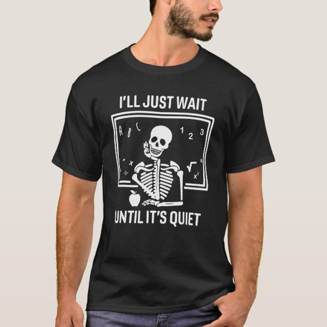 Ich warte nur, bis es der leise Skelettlehrer H is T-Shirt (Vorderseite)