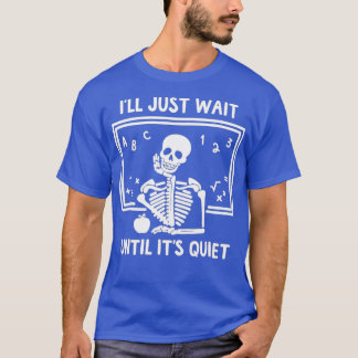 Ich warte nur, bis es der leise Skelettlehrer ist T-Shirt