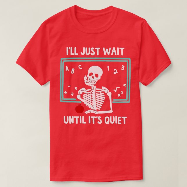 Ich warte nur, bis es ein leiser Skelettlehrer ist T-Shirt (Design vorne)