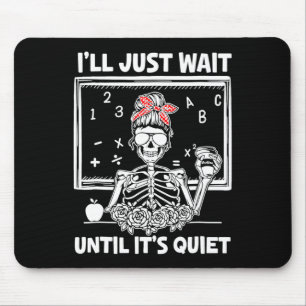Ich warte nur, bis es leise Lehrerin Lazy Hallo is Mousepad