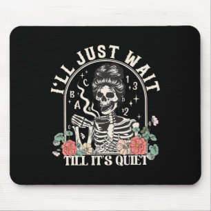 Ich warte nur, bis es leise Lehrerin Skeleton Ha i Mousepad