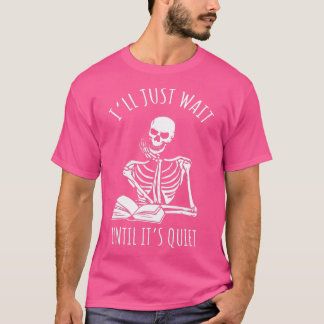 Ich warte nur, bis es leise Lehrerin Skelett ist T-Shirt
