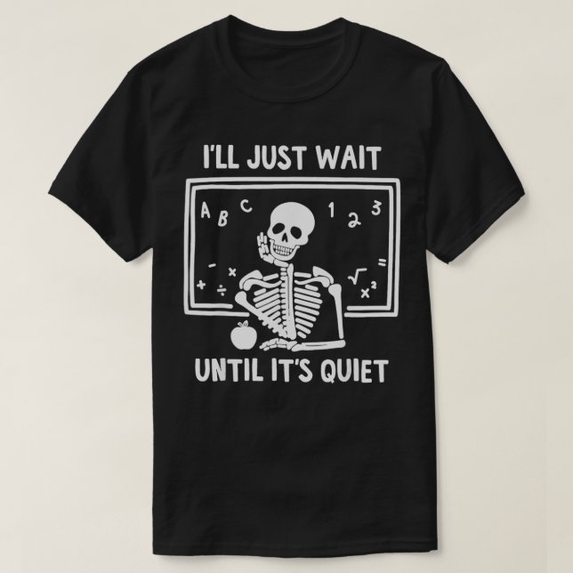 Ich warte nur, bis es leise Skelettlehrer G ist T-Shirt (Design vorne)