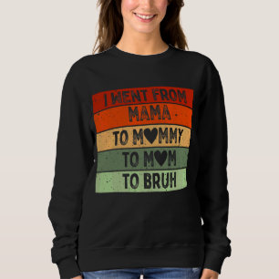 Ich wechselte von Mama zu Mami zu Mutti zu Bruh Vi Sweatshirt