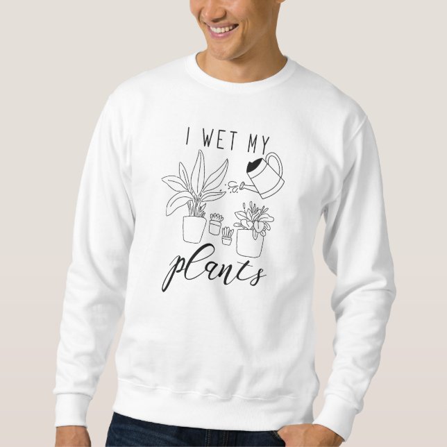 Ich wecke meine Pflanze Sweatshirt (Vorderseite)