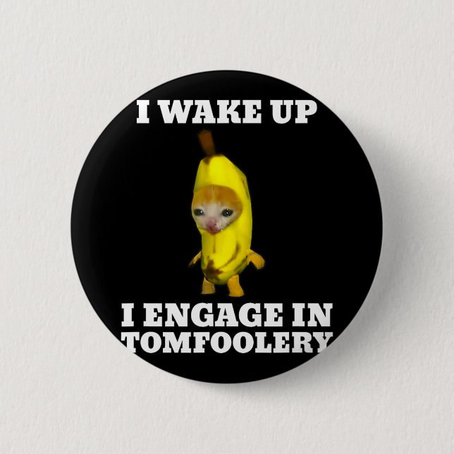 Ich Weckte hoch und engagierte mich in Tomfoolery  Button (Vorderseite)