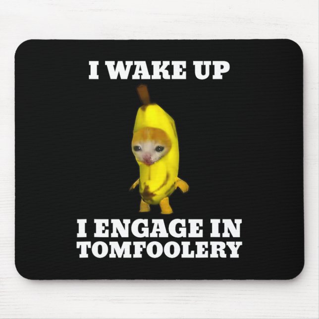 Ich Weckte hoch und engagierte mich in Tomfoolery  Mousepad (Vorne)